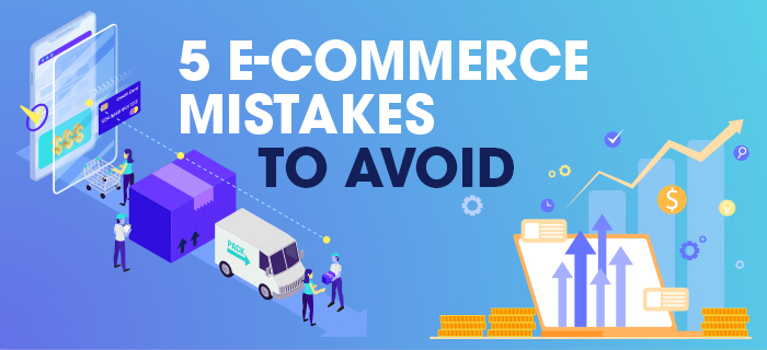 5 E-Commerce Mistakes to Avoid