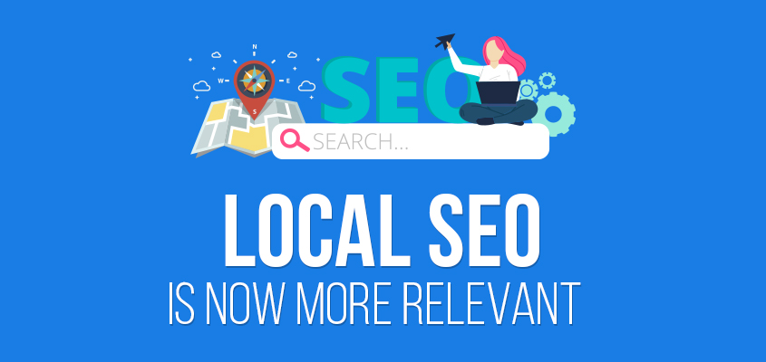 Local SEO is now more relevant